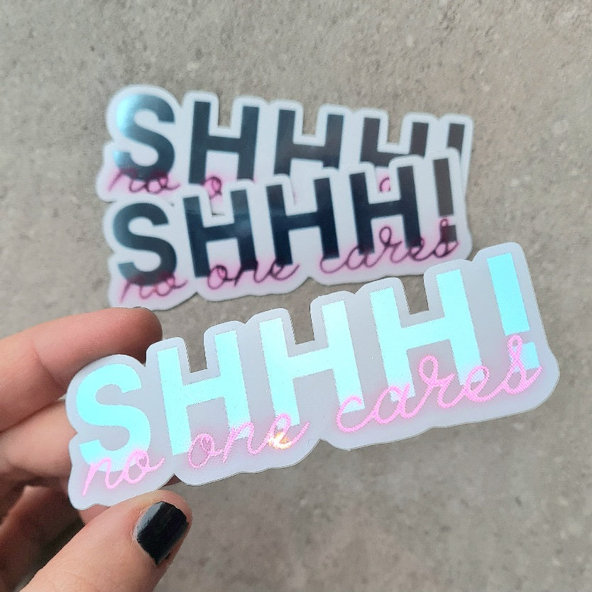 Shhh! No One Cares Sticker