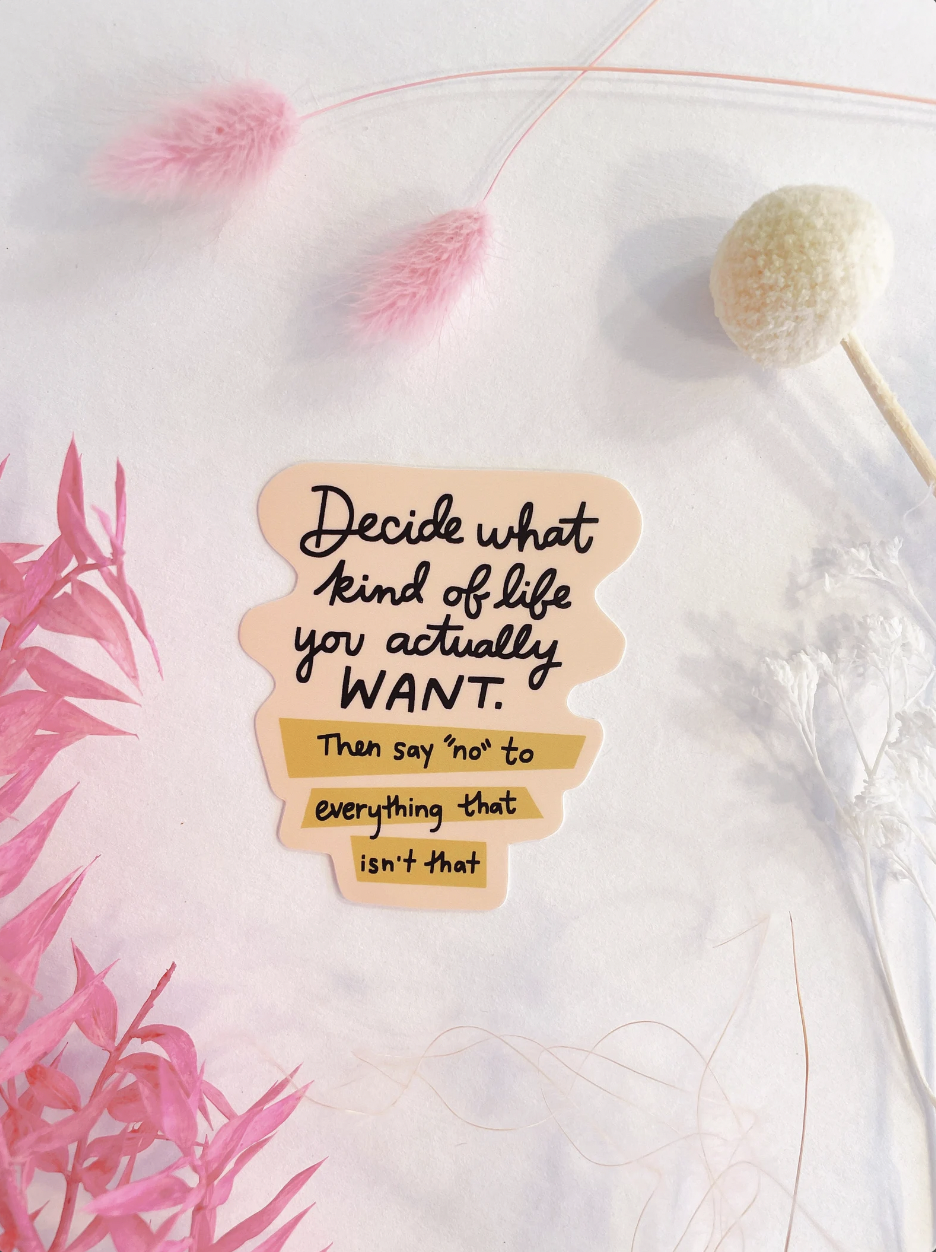 Decide What Kind of Life You Want Vinyl Sticker